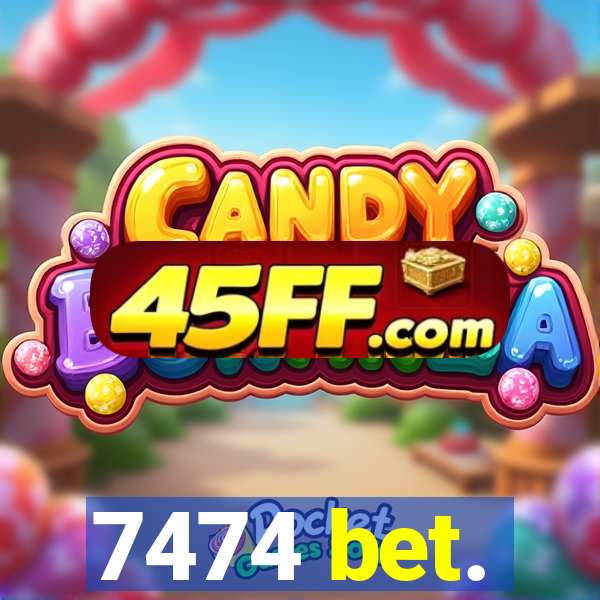 7474 bet.